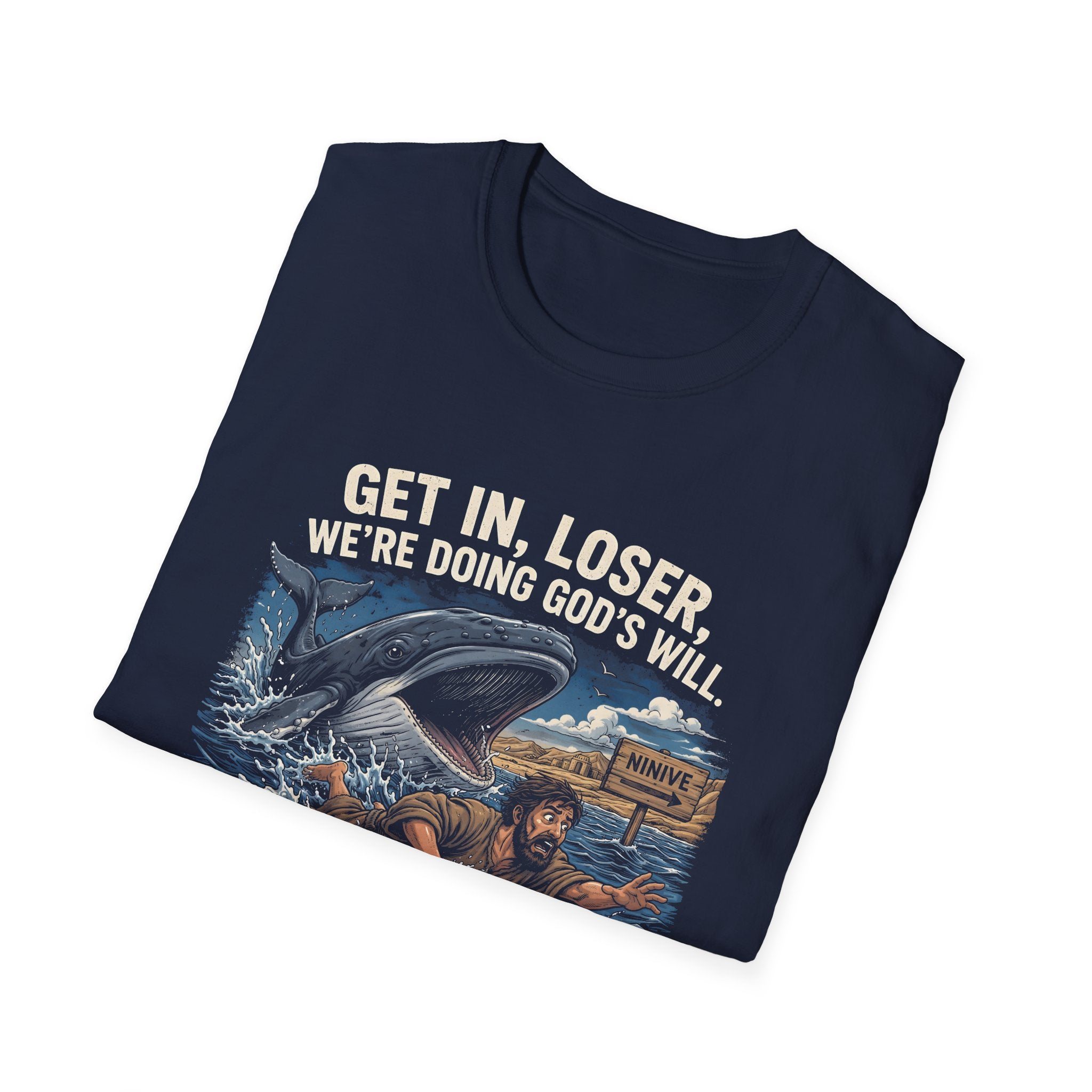 Get in loser were doing gods will jonah 1 17 ninive christian bible humor T-Shirt