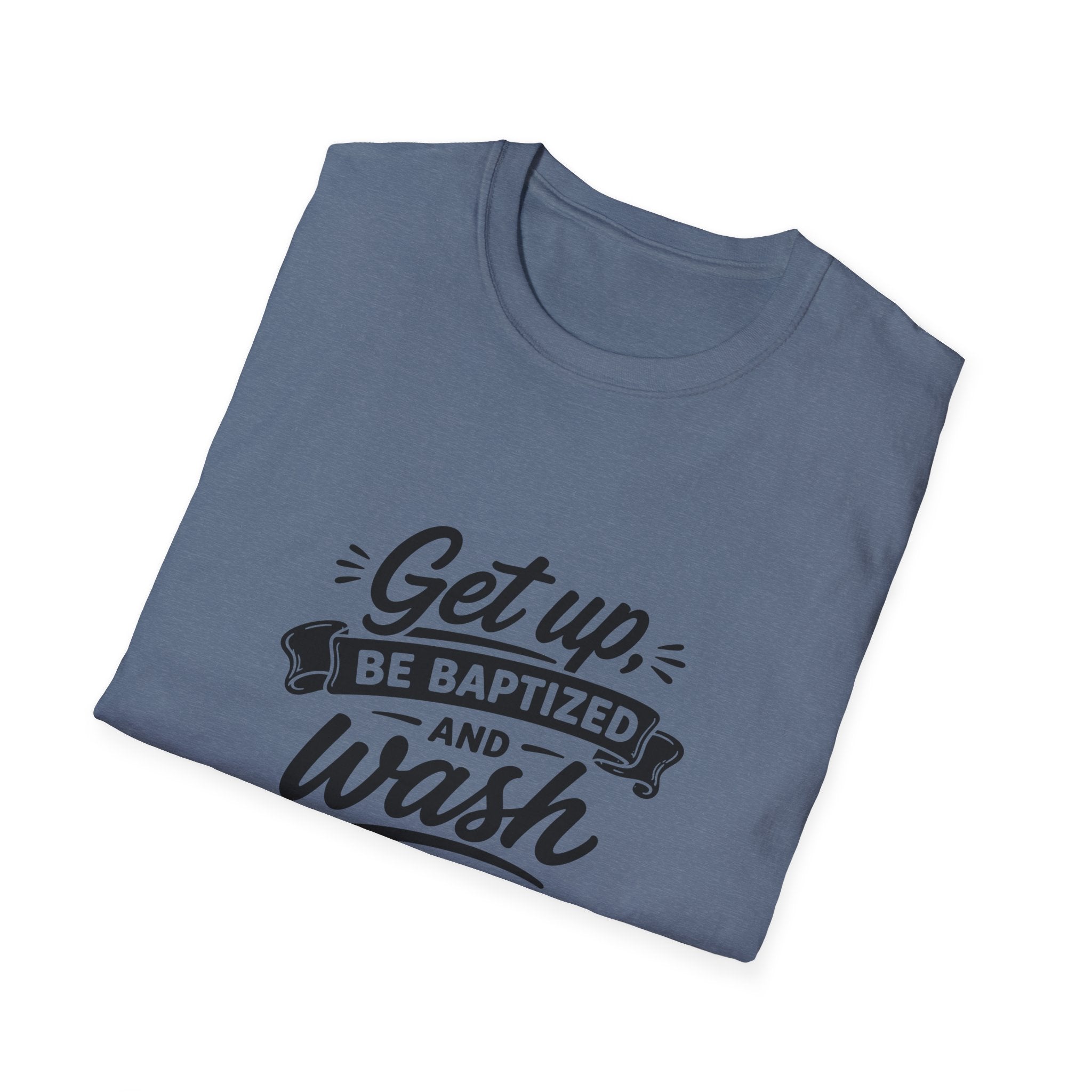Get up be baptized and wash your sins away bible verse christian baptism T-Shirt