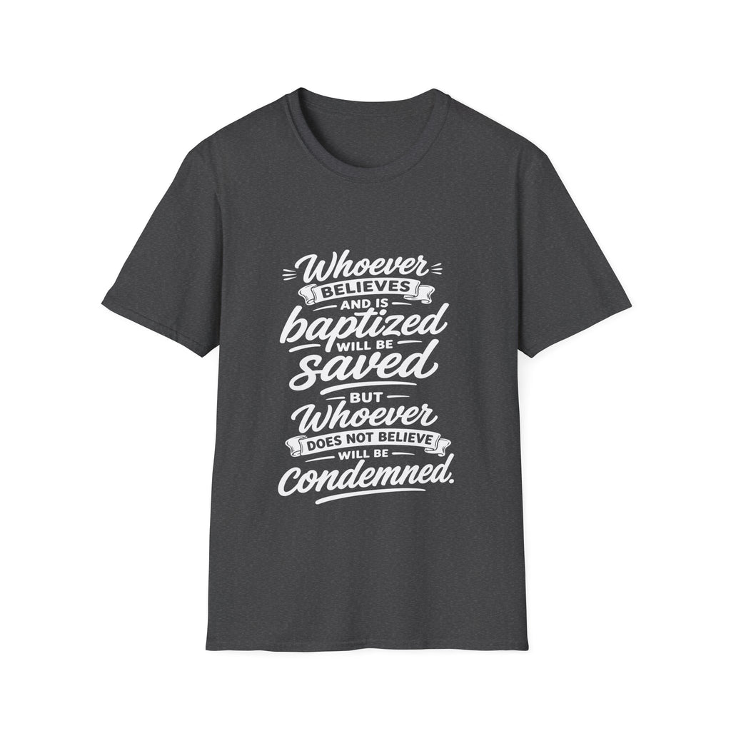Whoever believes and is baptized will be saved but whoever does not believe will be condemned bible verse T-Shirt