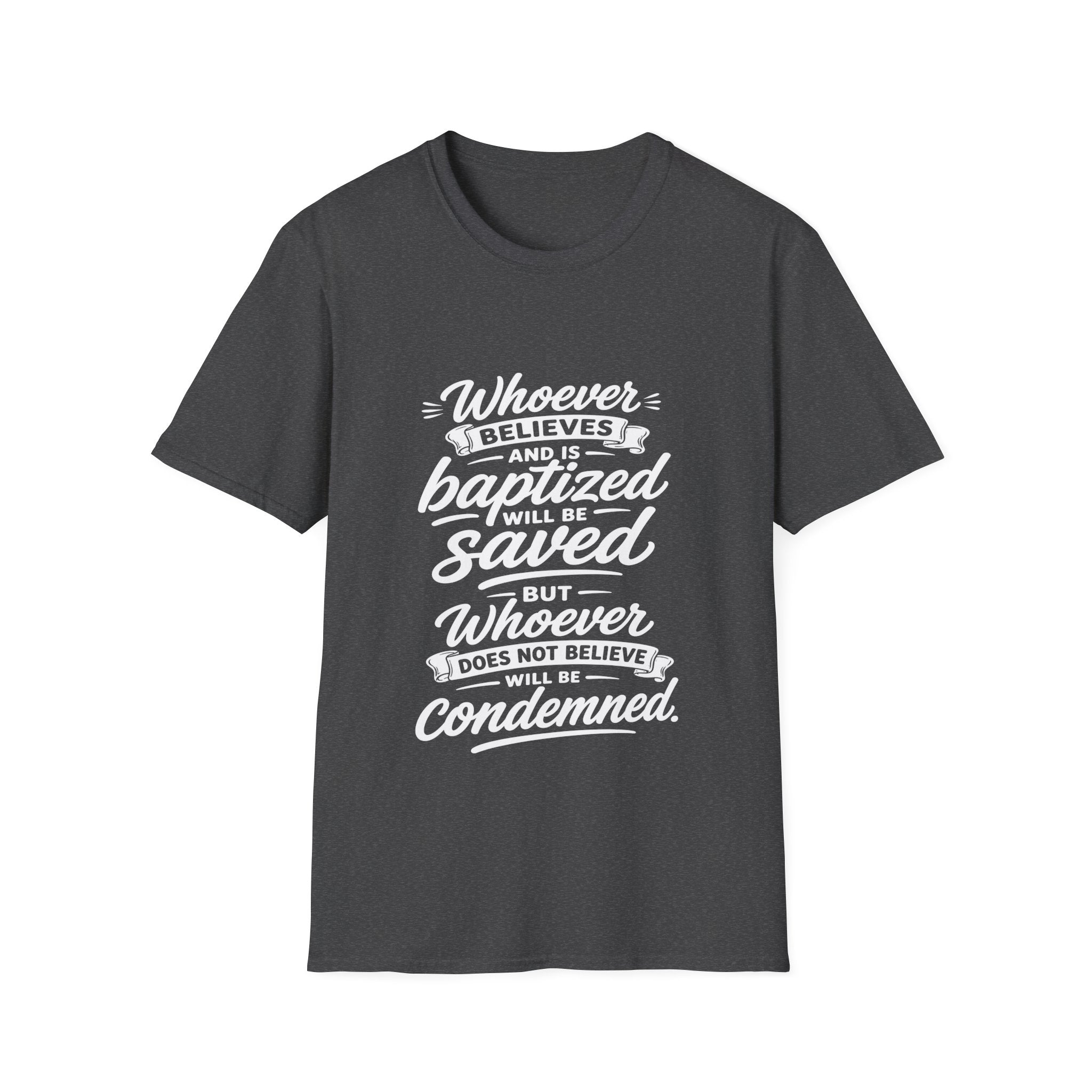 Whoever believes and is baptized will be saved but whoever does not believe will be condemned bible verse T-Shirt