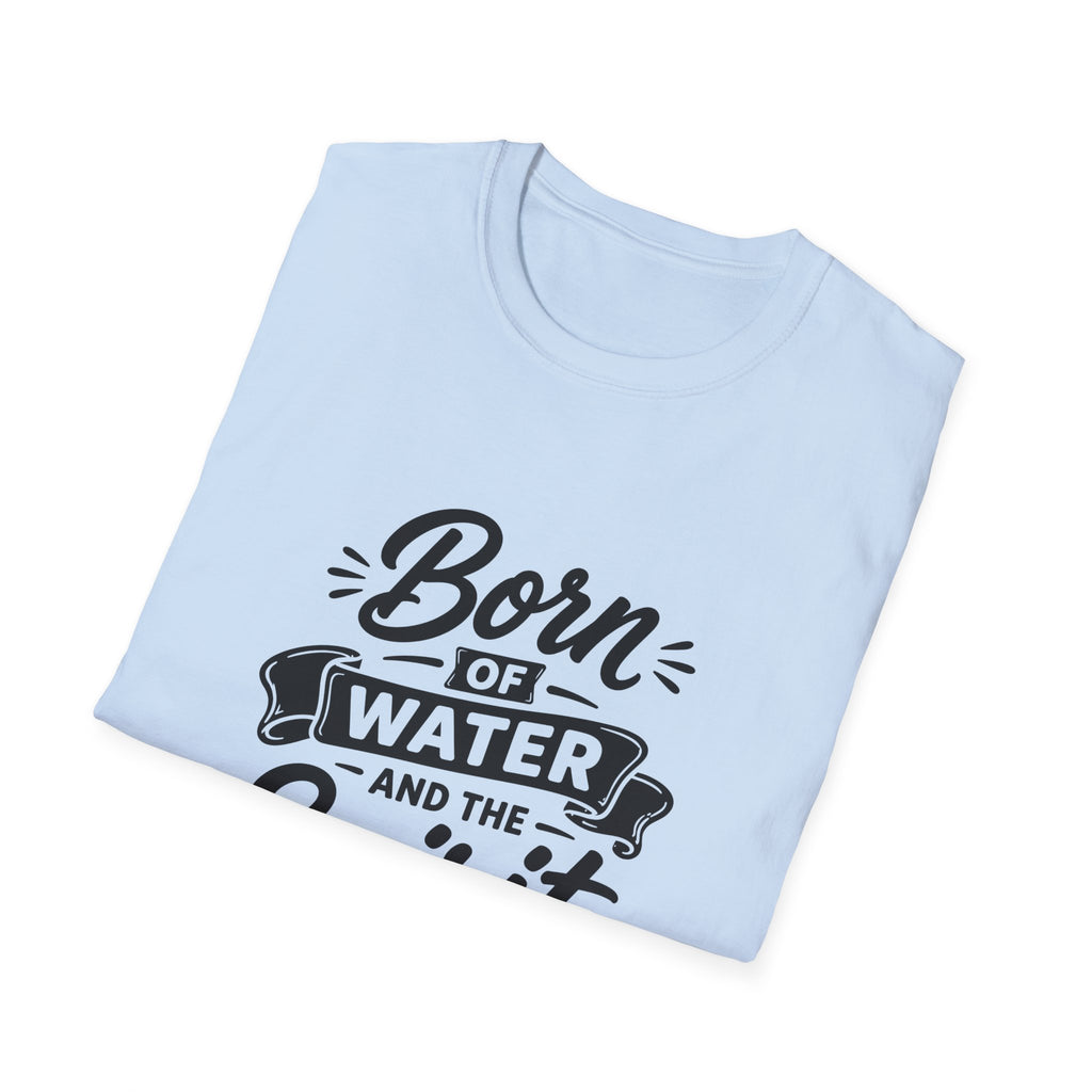 Born of water and the spirit christian baptism faith born again bible verse john 3 5 spiritual rebirth T-Shirt