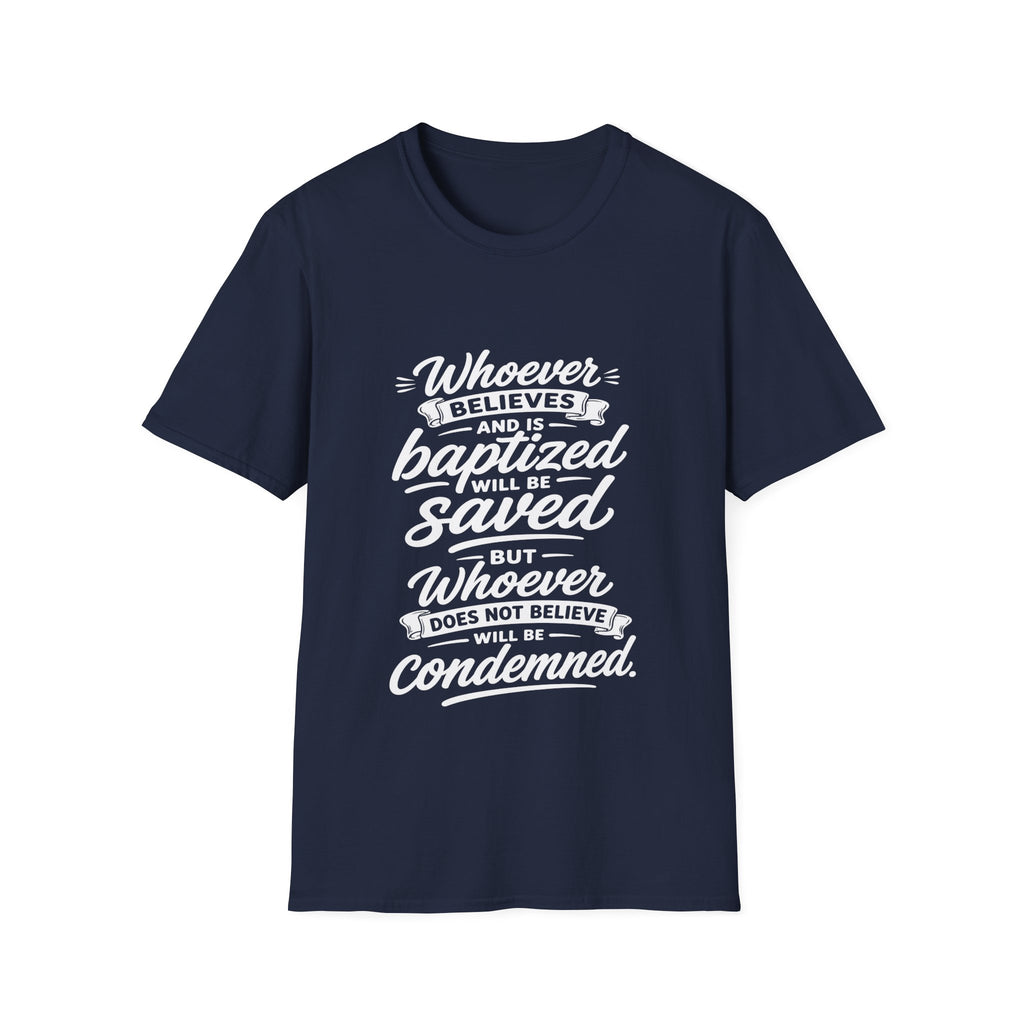 Whoever believes and is baptized will be saved but whoever does not believe will be condemned bible verse T-Shirt