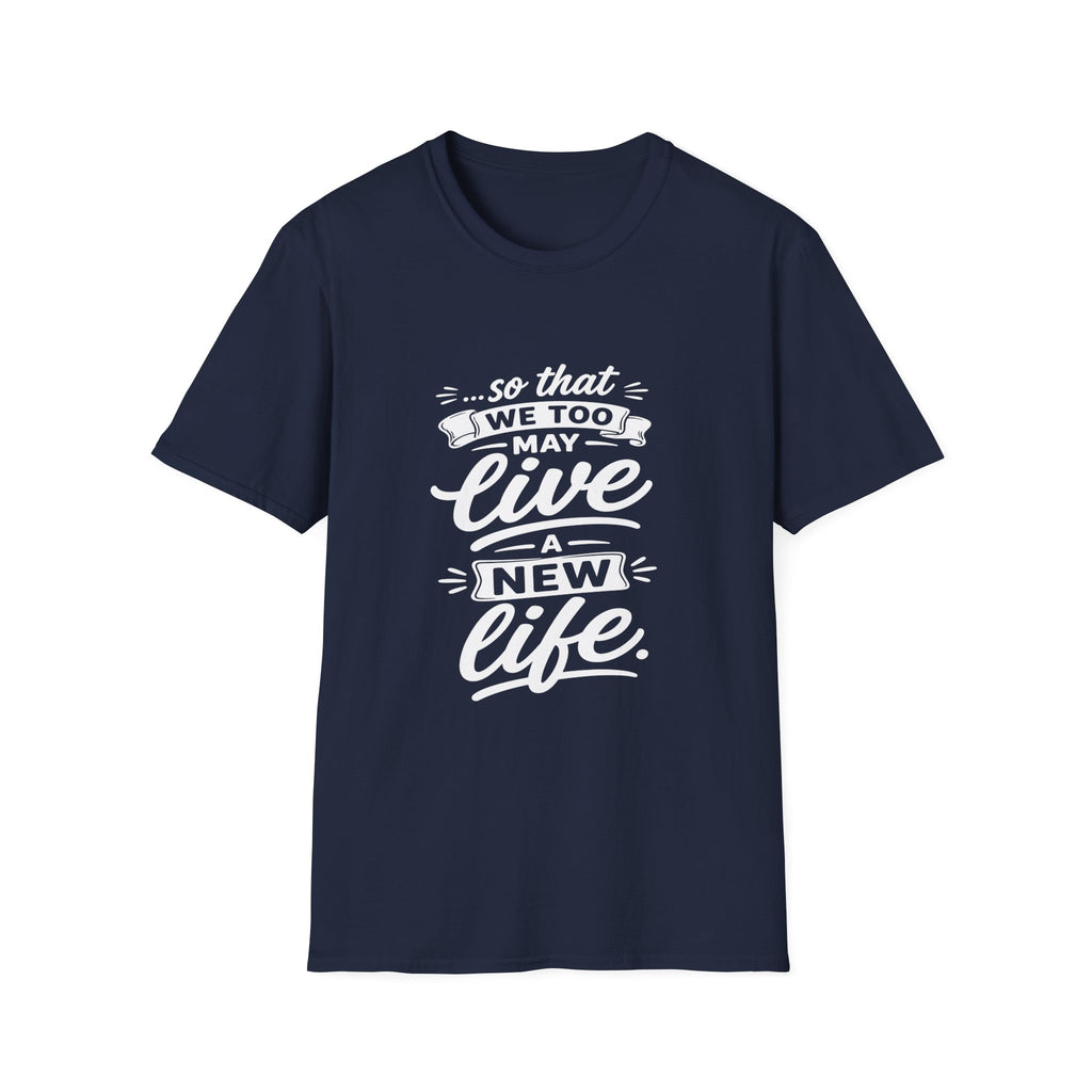 So that we too may live a new life christian bible verse faith renewal inspiration T-Shirt