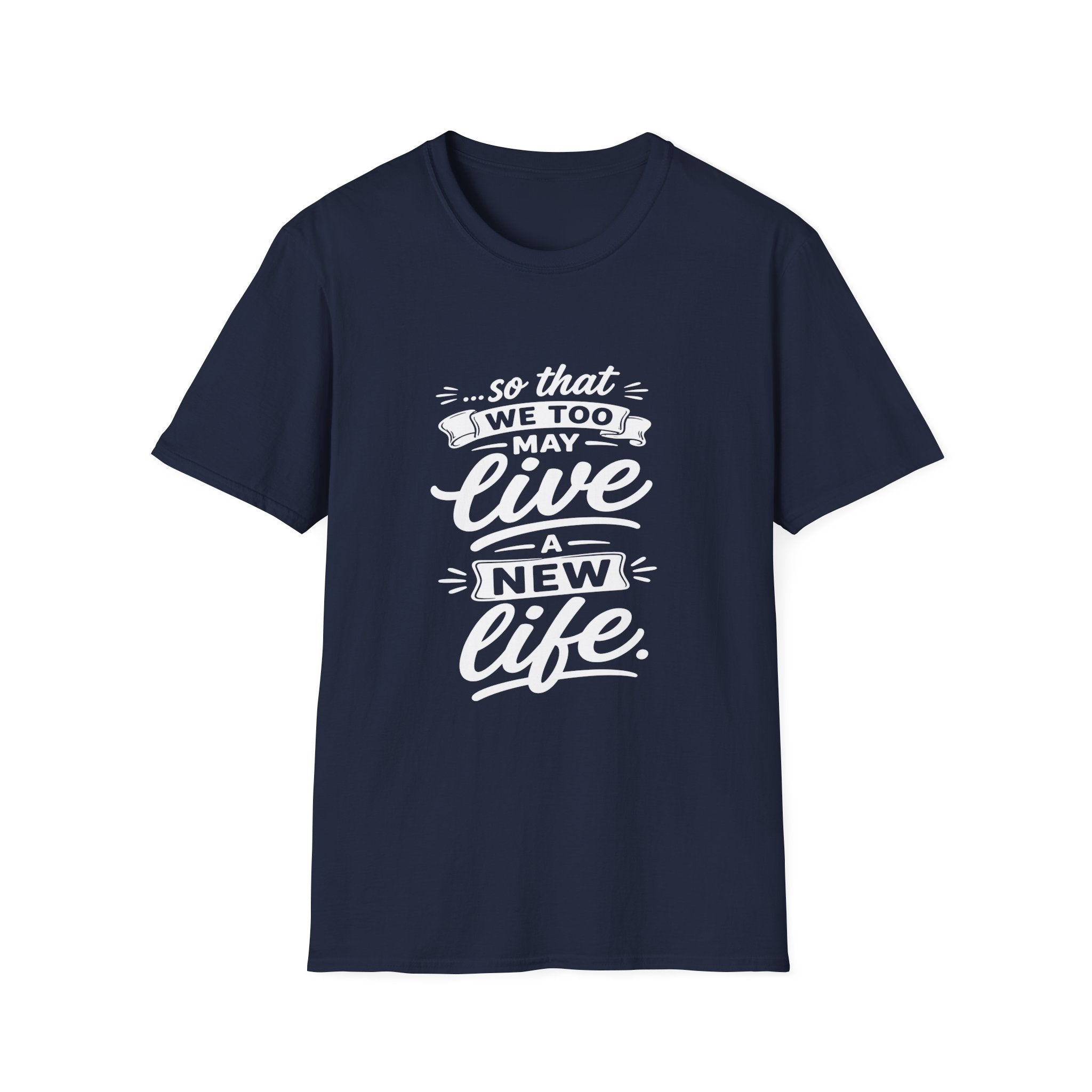So that we too may live a new life christian bible verse faith renewal inspiration T-Shirt