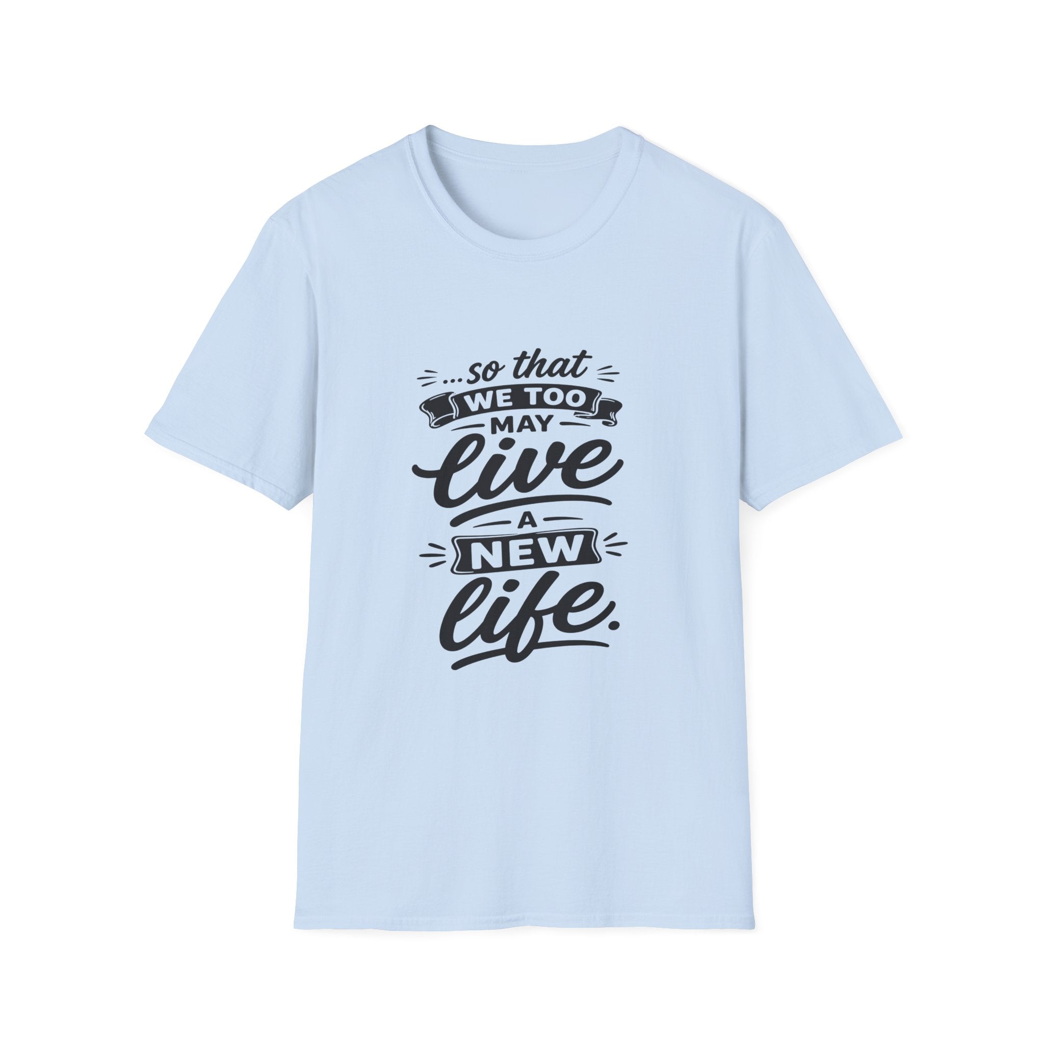 So that we too may live a new life christian bible verse faith renewal inspiration T-Shirt